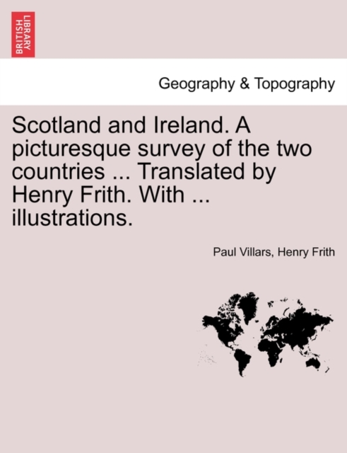 Scotland and Ireland. a Picturesque Survey of the Two Countries ... Translated by Henry Frith. with ... Illustrations., Paperback / softback Book