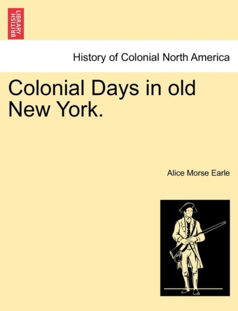 Colonial Days in Old New York., Paperback / softback Book