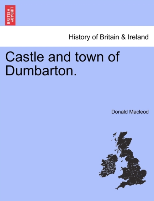 Castle and Town of Dumbarton., Paperback / softback Book