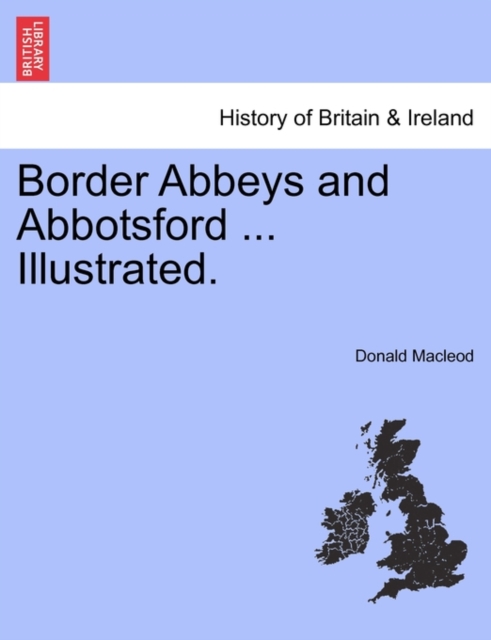 Border Abbeys and Abbotsford ... Illustrated., Paperback / softback Book