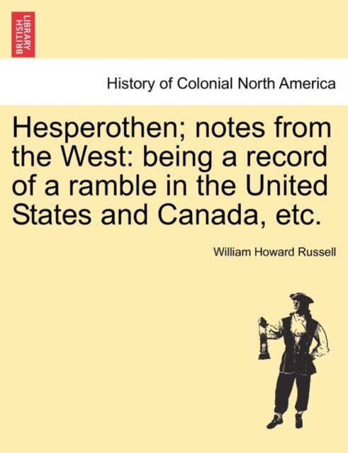 Hesperothen; Notes from the West : Being a Record of a Ramble in the United States and Canada, Etc., Paperback / softback Book