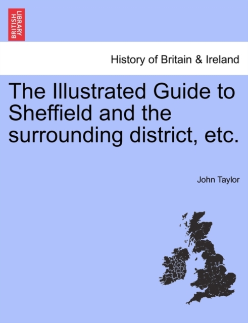 The Illustrated Guide to Sheffield and the Surrounding District, Etc., Paperback / softback Book