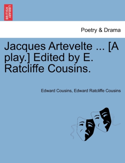 Jacques Artevelte ... [A Play.] Edited by E. Ratcliffe Cousins., Paperback / softback Book