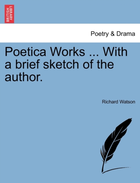 Poetica Works ... with a Brief Sketch of the Author., Paperback / softback Book