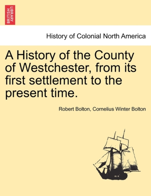 A History of the County of Westchester, from Its First Settlement to the Present Time., Paperback / softback Book