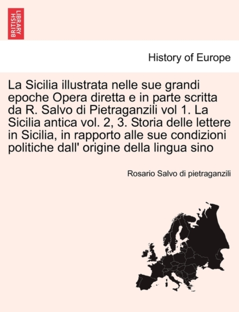 La Sicilia illustrata nelle sue grandi epoche Opera diretta e in parte scritta da R. Salvo di Pietraganzili vol 1. La Sicilia antica vol. 2, 3. Storia delle lettere in Sicilia. Volume secondo., Paperback / softback Book