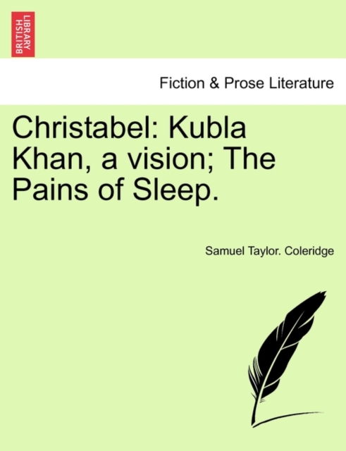Christabel : Kubla Khan, a Vision; The Pains of Sleep., Paperback / softback Book