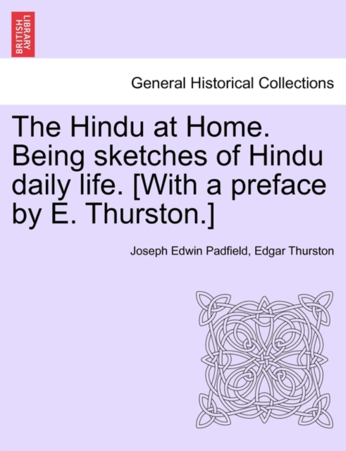 The Hindu at Home. Being Sketches of Hindu Daily Life. [With a Preface by E. Thurston.], Paperback / softback Book