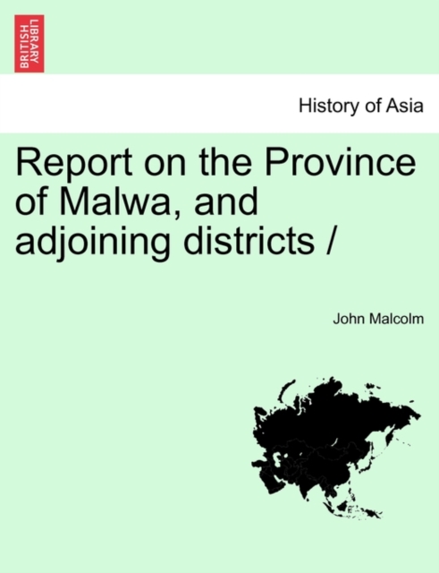 Report on the Province of Malwa, and adjoining districts /, Paperback / softback Book