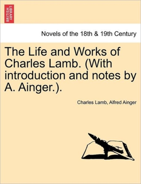 The Life and Works of Charles Lamb. (with Introduction and Notes by A. Ainger.)., Paperback / softback Book