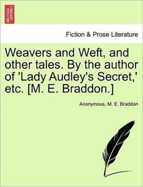 Weavers and Weft, and other tales. By the author of 'Lady Audley's Secret, ' etc. [M. E. Braddon.], Paperback / softback Book