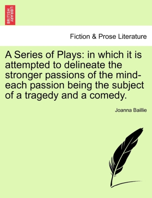 A Series of Plays : In Which It Is Attempted to Delineate the Stronger Passions of the Mind-Each Passion Being the Subject of a Tragedy and a Comedy., Paperback / softback Book