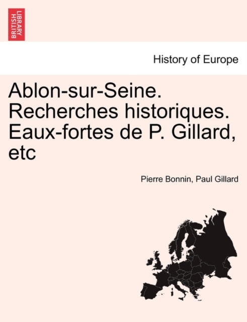 Ablon-Sur-Seine. Recherches Historiques. Eaux-Fortes de P. Gillard, Etc, Paperback / softback Book