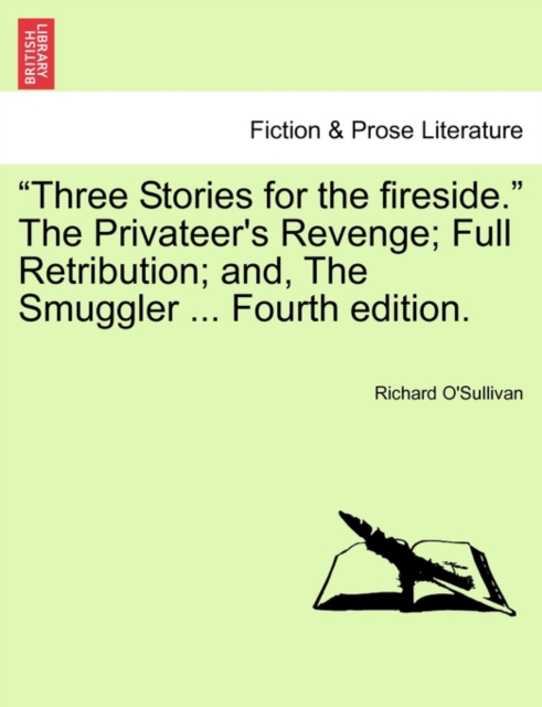 "Three Stories for the Fireside." the Privateer's Revenge; Full Retribution; And, the Smuggler ... Fourth Edition., Paperback / softback Book
