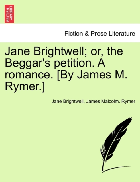 Jane Brightwell; Or, the Beggar's Petition. a Romance. [By James M. Rymer.], Paperback / softback Book