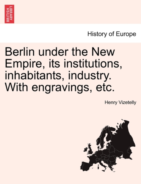 Berlin under the New Empire, its institutions, inhabitants, industry. With engravings, etc., Paperback / softback Book