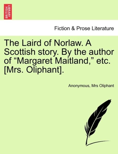 The Laird of Norlaw. a Scottish Story. by the Author of "Margaret Maitland," Etc. [Mrs. Oliphant]., Paperback / softback Book