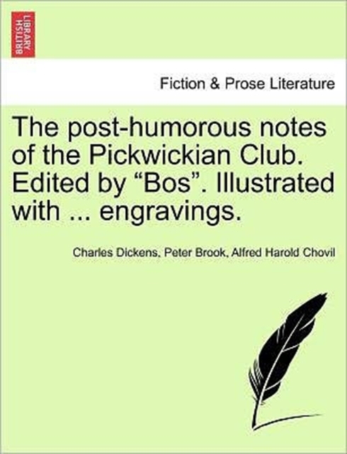 The Post-Humorous Notes of the Pickwickian Club. Edited by Bos. Illustrated with ... Engravings. Vol. I, Paperback / softback Book