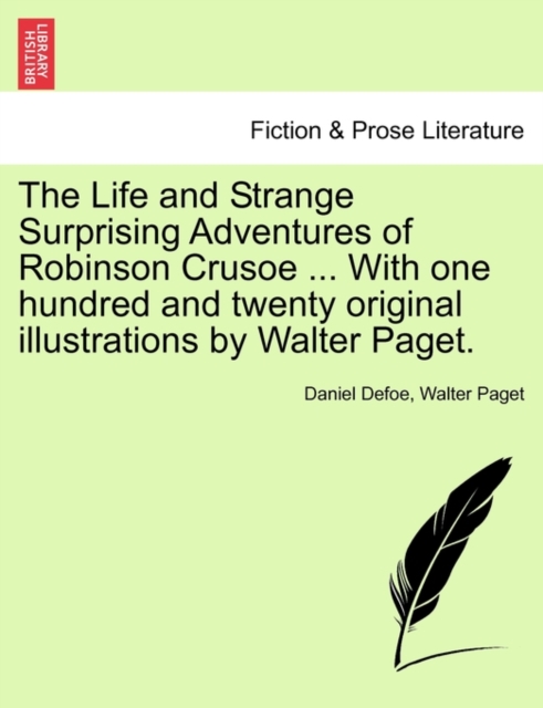 The Life and Strange Surprising Adventures of Robinson Crusoe ... with One Hundred and Twenty Original Illustrations by Walter Paget., Paperback / softback Book
