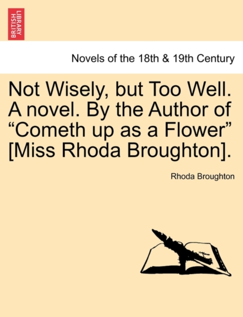 Not Wisely, But Too Well. a Novel. by the Author of Cometh Up as a Flower [Miss Rhoda Broughton]., Paperback / softback Book