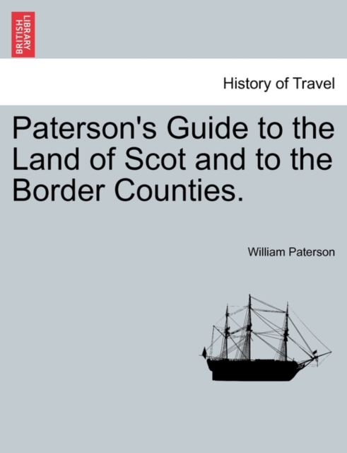 Paterson's Guide to the Land of Scot and to the Border Counties., Paperback / softback Book