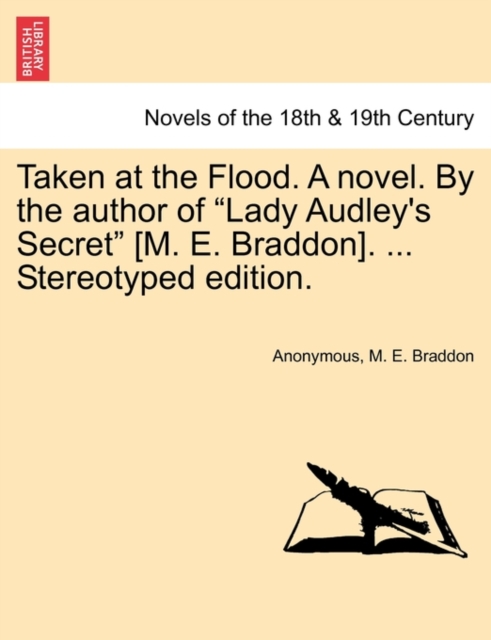Taken at the Flood. a Novel. by the Author of Lady Audley's Secret [M. E. Braddon]. ... Stereotyped Edition., Paperback / softback Book