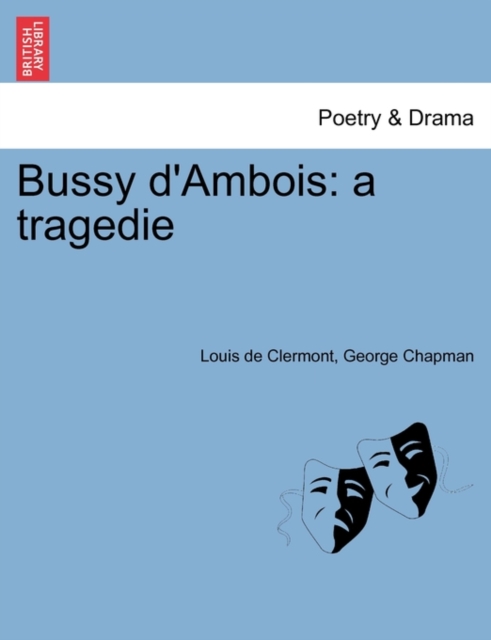 Bussy D'Ambois : A Tragedie, Paperback / softback Book