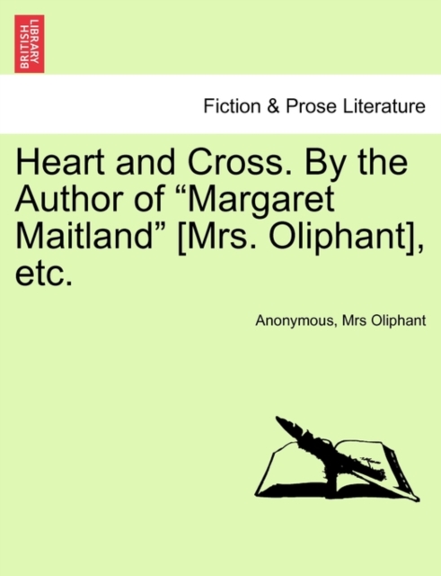 Heart and Cross. by the Author of Margaret Maitland [Mrs. Oliphant], Etc., Paperback / softback Book
