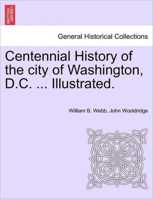 Centennial History of the city of Washington, D.C. ... Illustrated., Paperback / softback Book