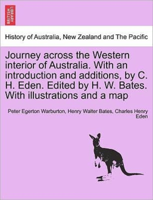 Journey across the Western interior of Australia. With an introduction and additions, by C. H. Eden. Edited by H. W. Bates. With illustrations and a map, Paperback / softback Book