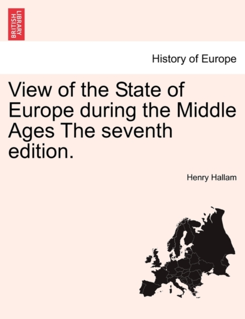 View of the State of Europe During the Middle Ages the Seventh Edition., Paperback / softback Book