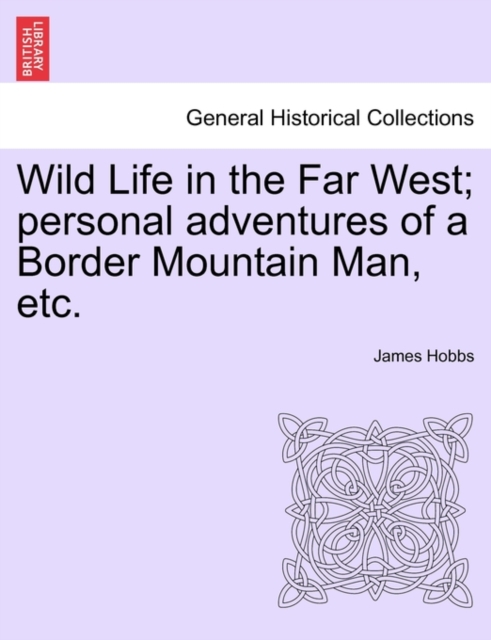 Wild Life in the Far West; Personal Adventures of a Border Mountain Man, Etc., Paperback / softback Book