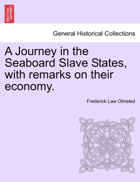 A Journey in the Seaboard Slave States, with remarks on their economy., Paperback / softback Book