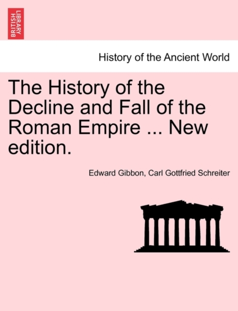 The History of the Decline and Fall of the Roman Empire ... New edition., Paperback / softback Book
