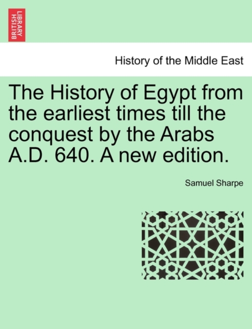 The History of Egypt from the earliest times till the conquest by the Arabs A.D. 640. A new edition., Paperback Book
