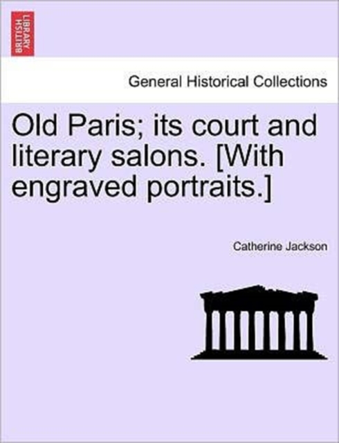 Old Paris; Its Court and Literary Salons. [With Engraved Portraits.], Paperback / softback Book