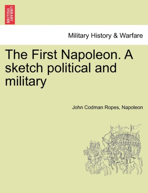 The First Napoleon. a Sketch Political and Military, Paperback / softback Book