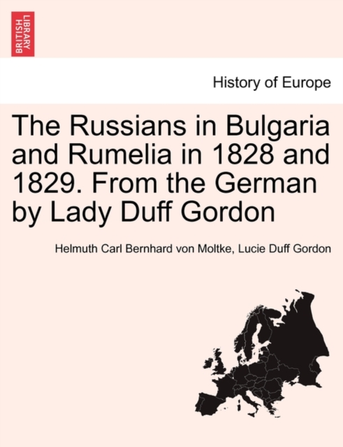 The Russians in Bulgaria and Rumelia in 1828 and 1829. From the German by Lady Duff Gordon, Paperback / softback Book