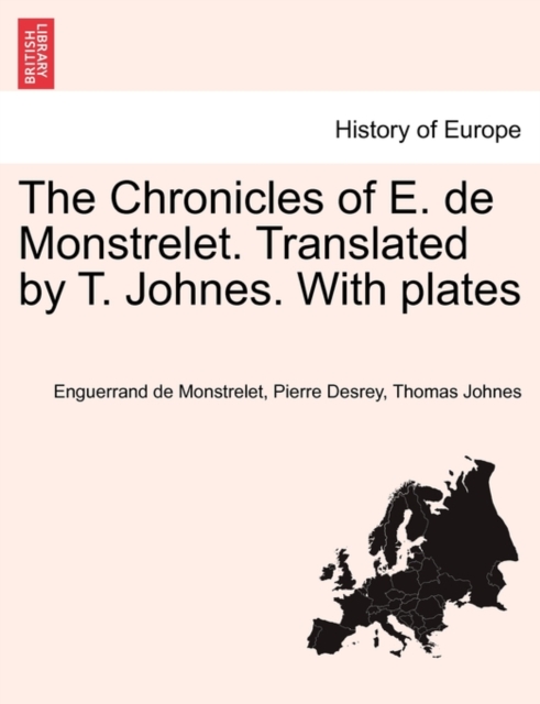 The Chronicles of E. de Monstrelet. Translated by T. Johnes. With plates, Paperback / softback Book