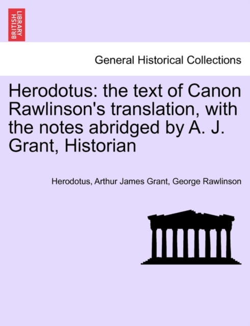 Herodotus : The Text of Canon Rawlinson's Translation, with the Notes Abridged by A. J. Grant, Historian, Paperback / softback Book