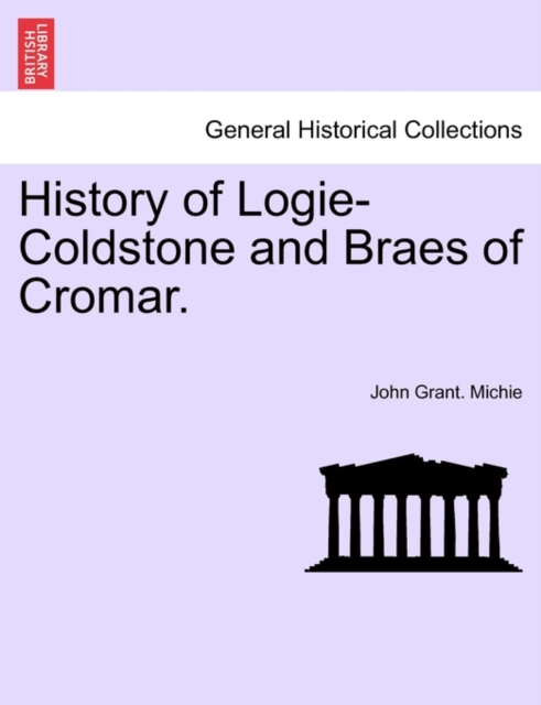 History of Logie-Coldstone and Braes of Cromar., Paperback / softback Book