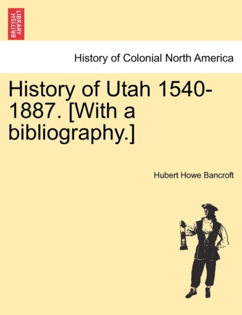 History of Utah 1540-1887. [With a bibliography.], Paperback / softback Book