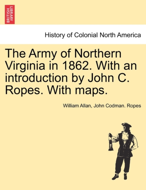 The Army of Northern Virginia in 1862. With an introduction by John C. Ropes. With maps., Paperback / softback Book