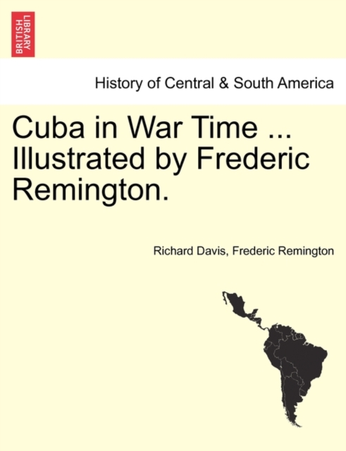 Cuba in War Time ... Illustrated by Frederic Remington., Paperback / softback Book