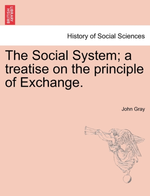 The Social System; A Treatise on the Principle of Exchange., Paperback / softback Book