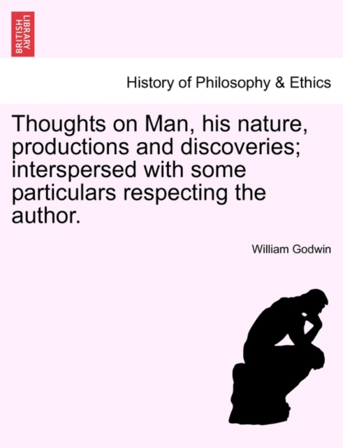 Thoughts on Man, His Nature, Productions and Discoveries; Interspersed with Some Particulars Respecting the Author., Paperback / softback Book