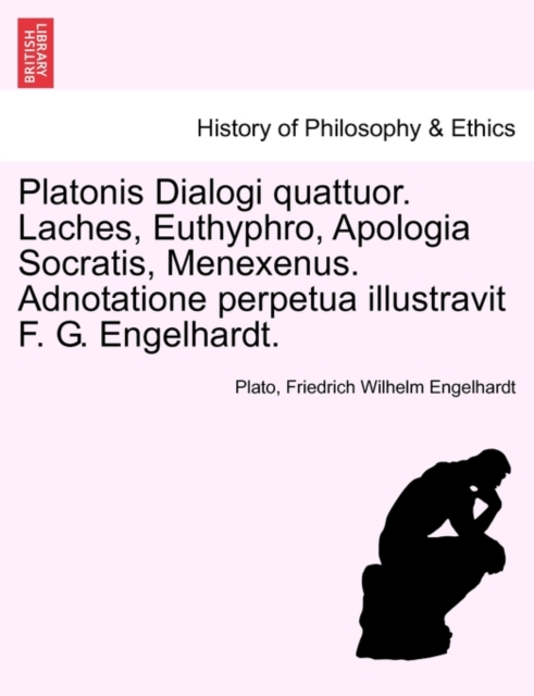 Platonis Dialogi Quattuor. Laches, Euthyphro, Apologia Socratis, Menexenus. Adnotatione Perpetua Illustravit F. G. Engelhardt., Paperback / softback Book