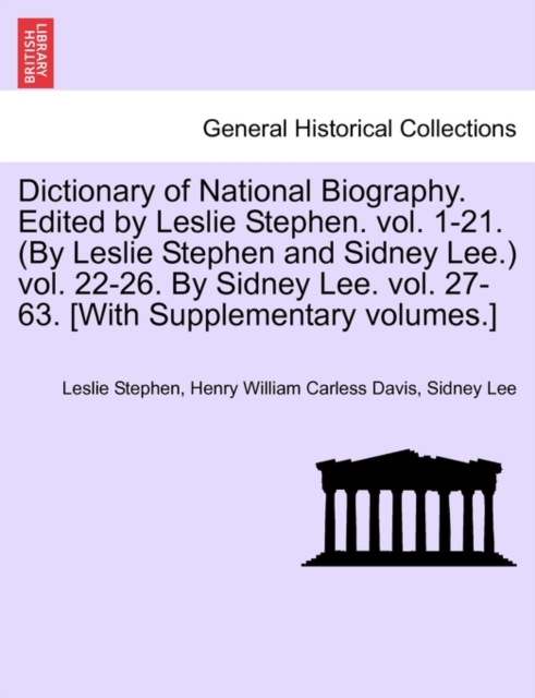 Dictionary of National Biography. Edited by Leslie Stephen. Vol. 1-21. (by Leslie Stephen and Sidney Lee.) Vol. 22-26. by Sidney Lee. Vol. 27-63. [With Supplementary Volumes.], Paperback / softback Book