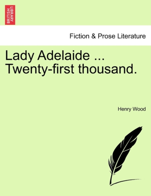 Lady Adelaide ... Twenty-First Thousand., Paperback / softback Book