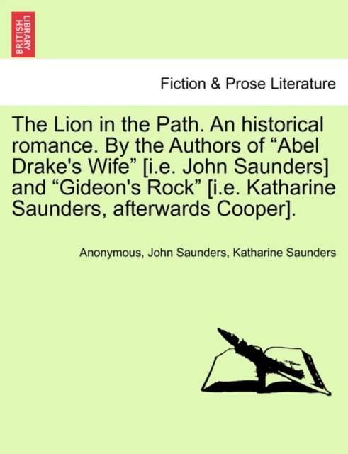 The Lion in the Path. an Historical Romance. by the Authors of "Abel Drake's Wife" [I.E. John Saunders] and "Gideon's Rock" [I.E. Katharine Saunders, Afterwards Cooper]., Paperback / softback Book